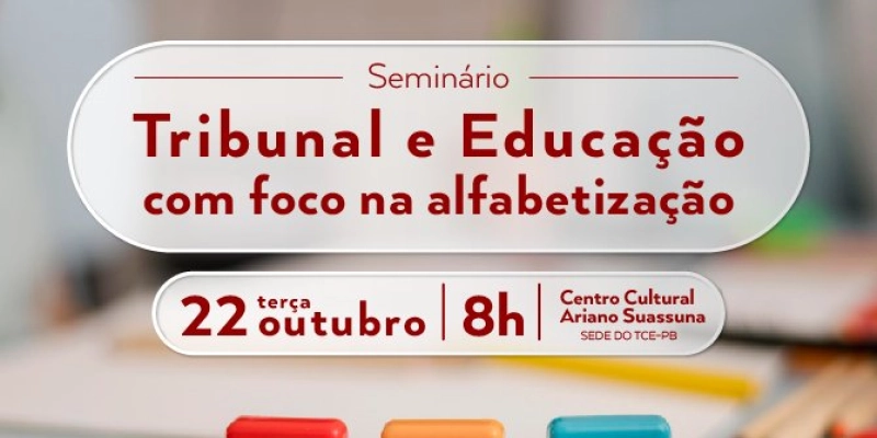 TCE-PB e Secretaria de Educação promovem seminário sobre alfabetização para orientar prefeitos eleitos e reeleitos