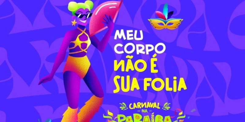 Campanha "Meu Corpo Não é Sua Folia" combate importunação sexual nos festejos carnavalescos