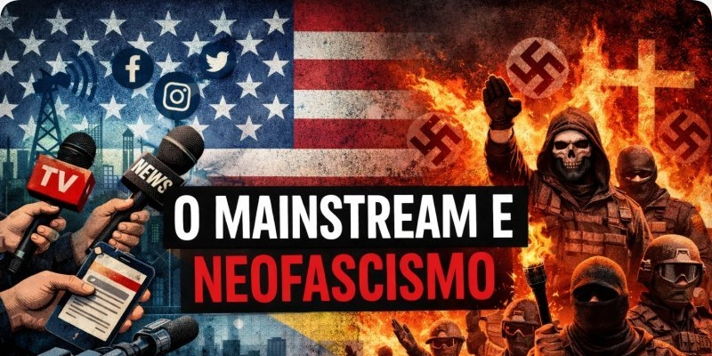 O mainstream e neofascismo​​​​​   - por: Alexandre Lyra