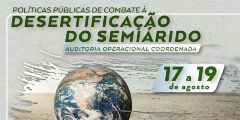 TCE coordena no Nordeste auditoria operacional sobre o combate à desertificação do semiárido