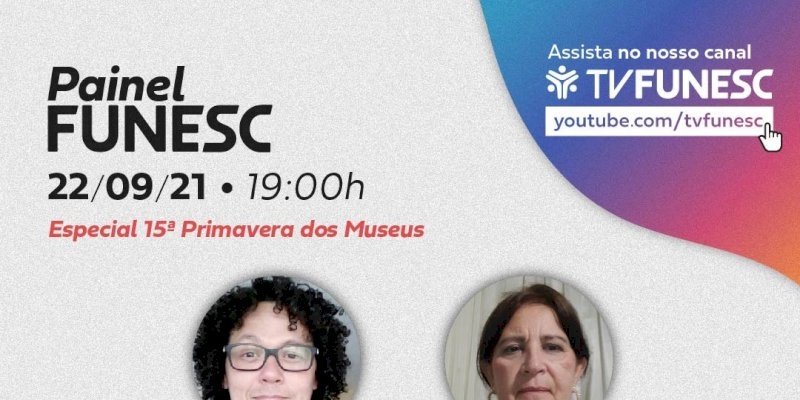 Primavera dos Museus: Painel Funesc Especial debate o tema “Museus, Perdas e Recomeços”