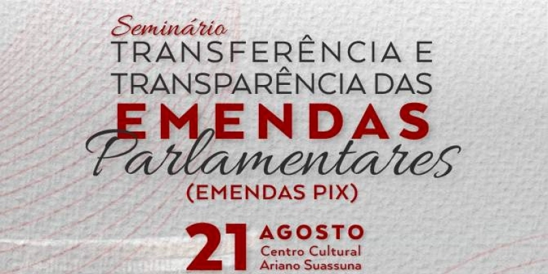 Seminário do TCE e Senado sobre Emendas Pix ocorrerá no dia 21 com discussões em 3 painéis