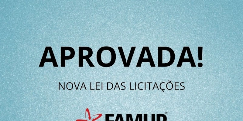 Famup comemora aprovação da nova Lei de Licitações pelo Senado e afirma que foi mais uma vitória municipalista