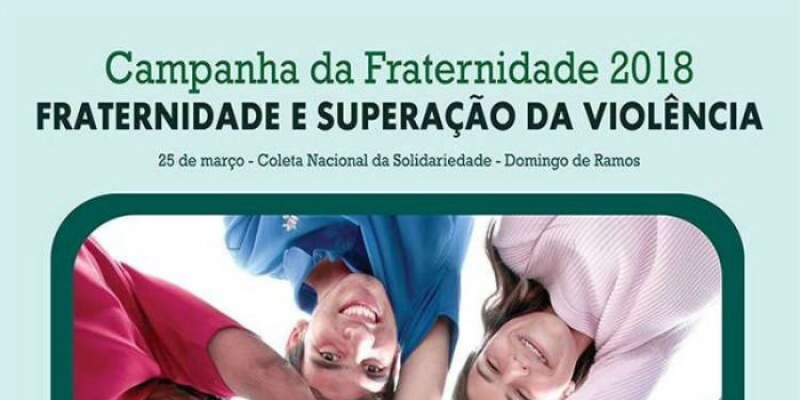 Conheça o Tema, Cartaz, Hino e Oração da Campanha da Fraternidade 2018