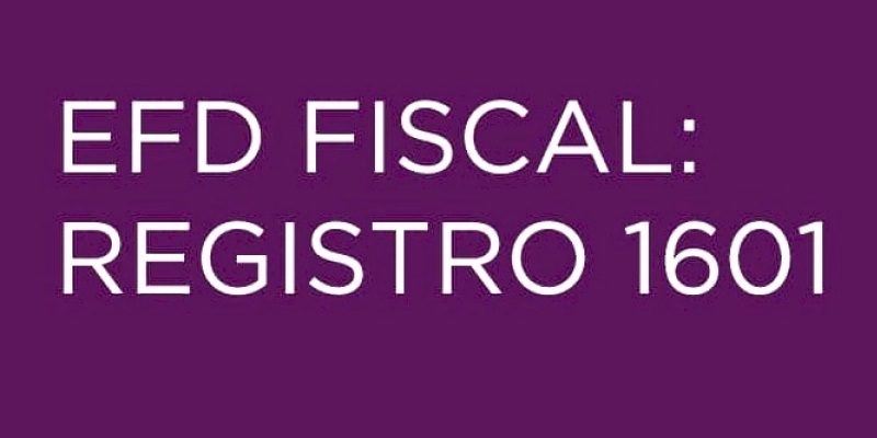 Prazo de preenchimento do registro 1601 na EFD começará em janeiro de 2024 