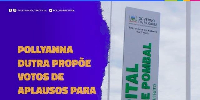 Deputada Pollyanna propõe votos de aplausos para o Hospital Regional de Pombal