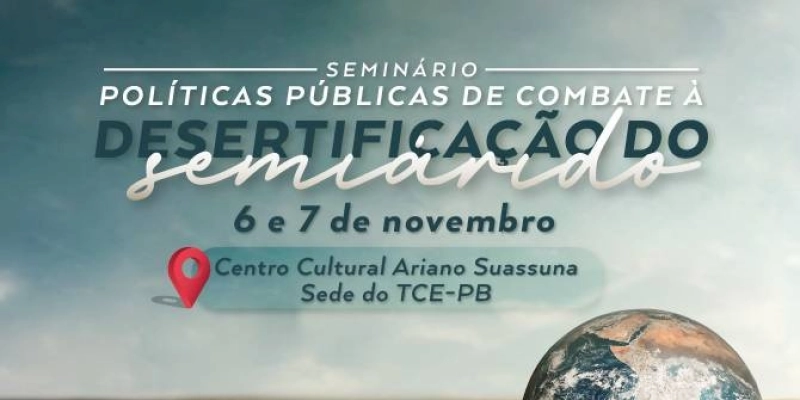TCE-PB vai reunir TCs do Nordeste, cientistas, Sudene e governadores em seminário de Políticas Públicas de Combate à Desertificação