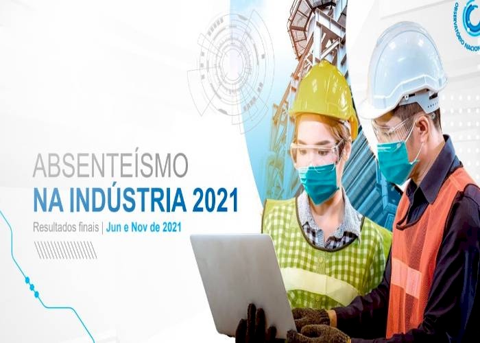Pesquisa sobre Absenteísmo na Indústria em 2021, realizada pela Unidade de Estudos e Prospectiva – UNIEPRO/ CNI