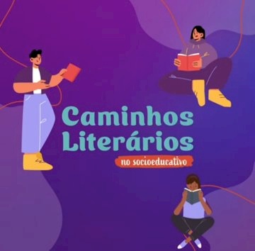 “Caminhos Literários no Socioeducativo”